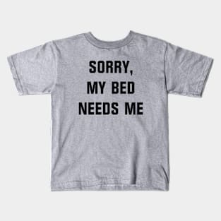 Sorry, My Bed Needs Me Kids T-Shirt